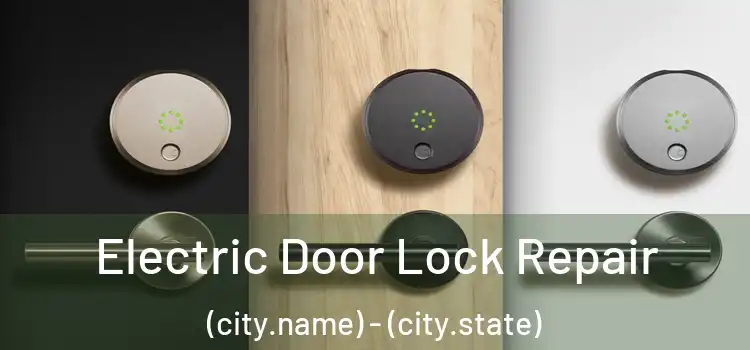 Electric Door Lock Repair (city.name) - (city.state)